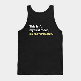 "This isn't my first rodeo, this is my first spawn." T-Shirt Tank Top